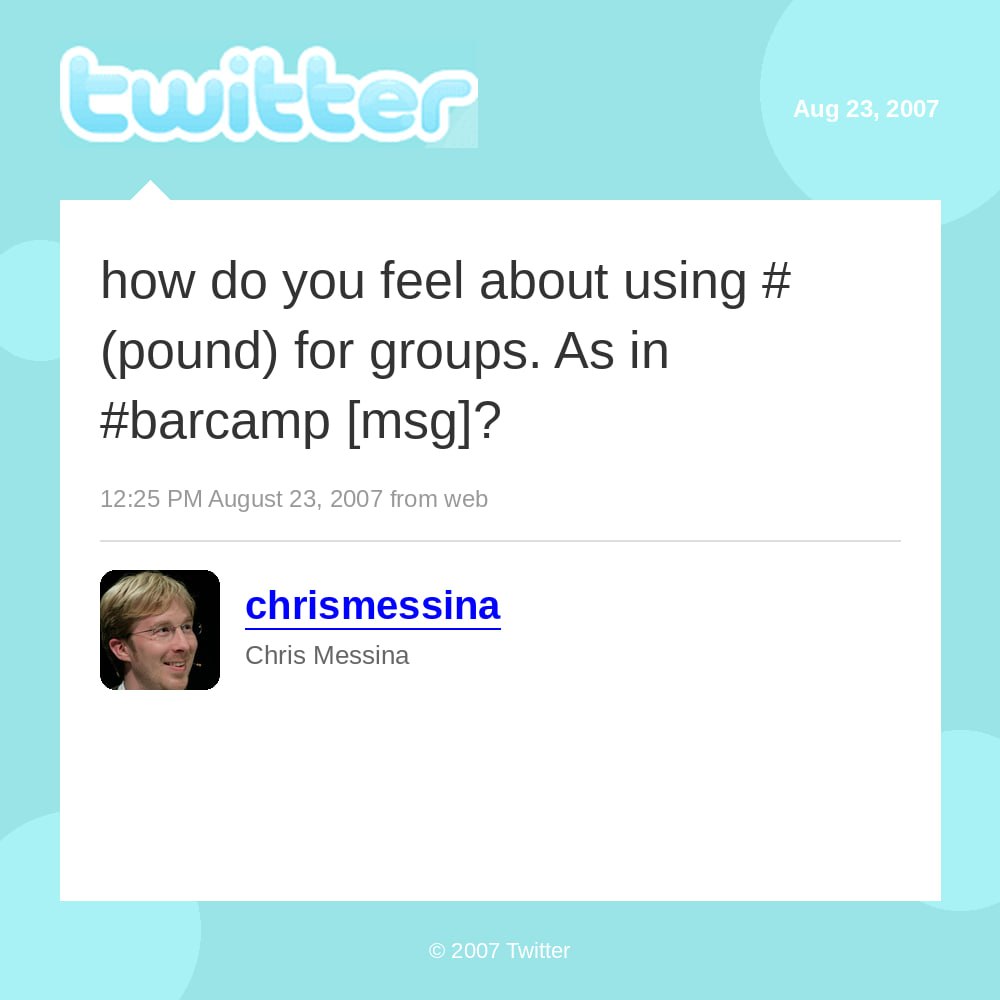 Chris Messina's tweet from August 23, 2007: how do you feel about using # (pound) for groups. As in #barcamp [msg]?